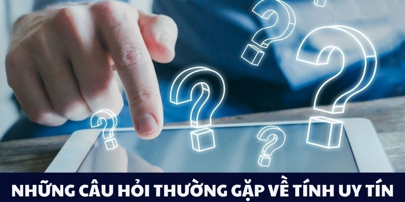 Những câu hỏi thường gặp về tính uy tín