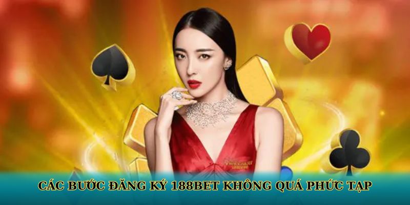 Các bước đăng ký 188BET không quá phức tạp