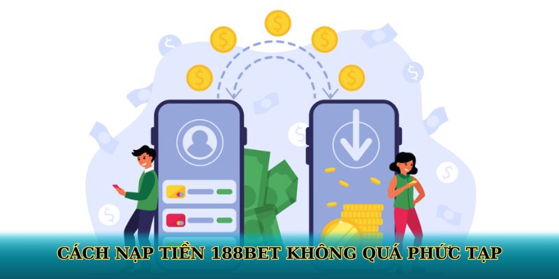Cách nạp tiền 188BET không quá phức tạp