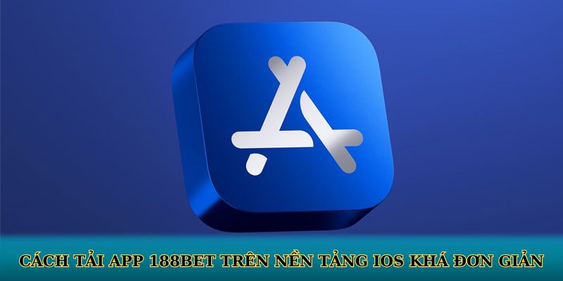 Cách tải app 188BET trên nền tảng iOS khá đơn giản
