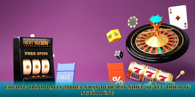 Chương trình đại lý 188BET nhận được rất nhiều sự yêu thích từ người dùng