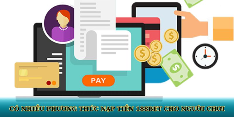 Có nhiều phương thức nạp tiền 188BET cho người chơi