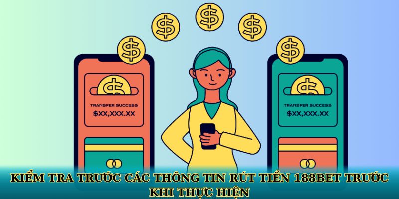 Kiểm tra trước các thông tin rút tiền 188BET trước khi thực hiện