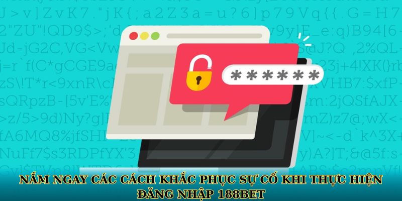 Nắm ngay các cách khắc phục sự cố khi thực hiện đăng nhập 188BET