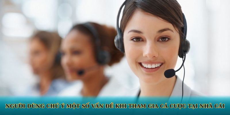 Người dùng chú ý một số vấn đề khi tham gia cá cược tại nhà cái