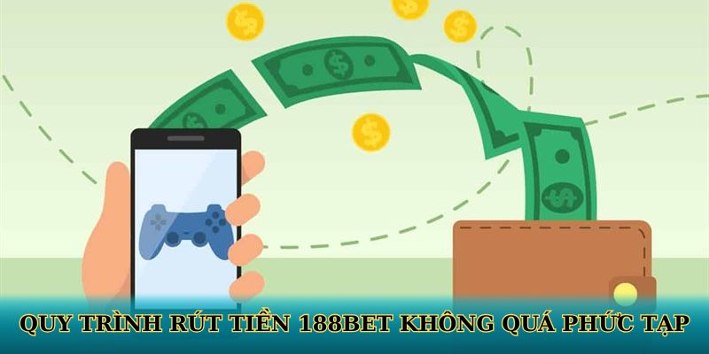 Quy trình rút tiền 188BET không quá phức tạp