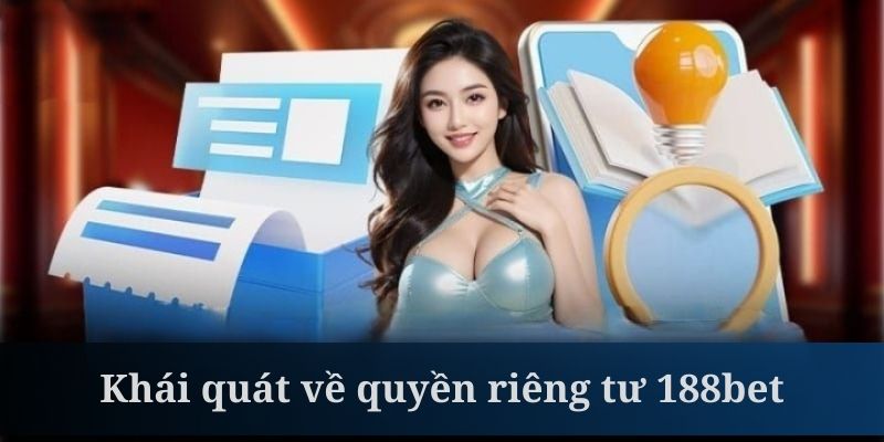 Quyền riêng tư 188bet là thông tin được quan tâm hàng đầu
