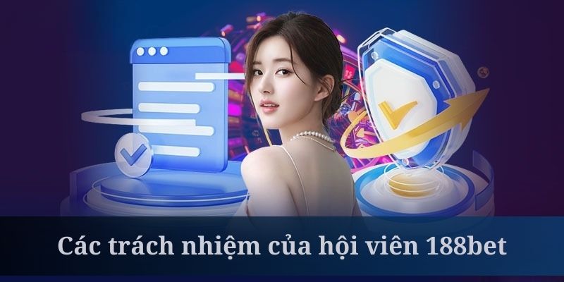 Quyền riêng tư 188bet về trách nhiệm của hội viên