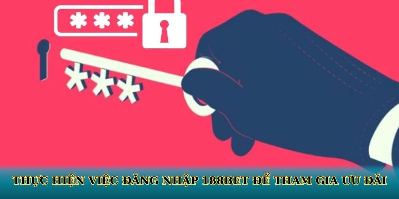 Thực hiện việc đăng nhập 188BET để tham gia ưu đãi