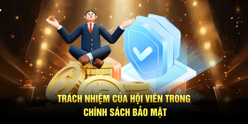 Trách nhiệm của hội viên trong chính sách bảo mật