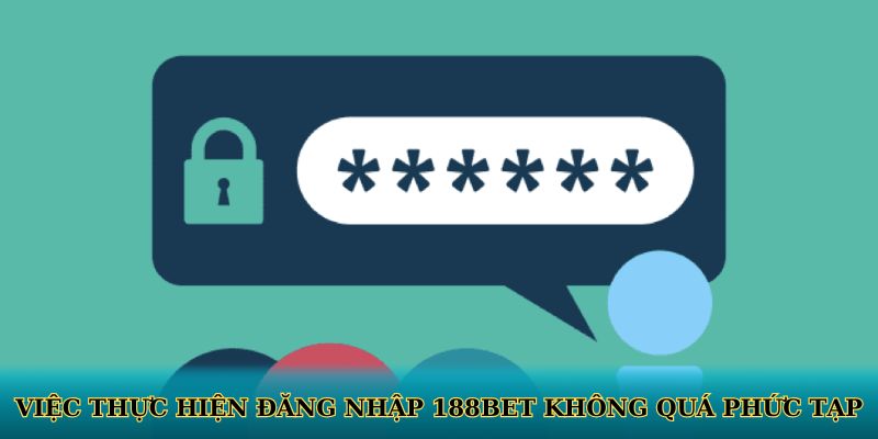 Việc thực hiện đăng nhập 188BET không quá phức tạp