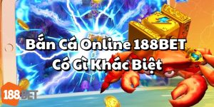 Bắn Cá Online Trên 188BET Có Gì Khác Biệt